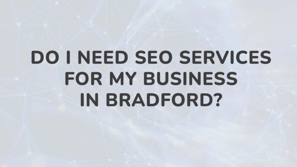 Do I need SEO services for my business in Bradford