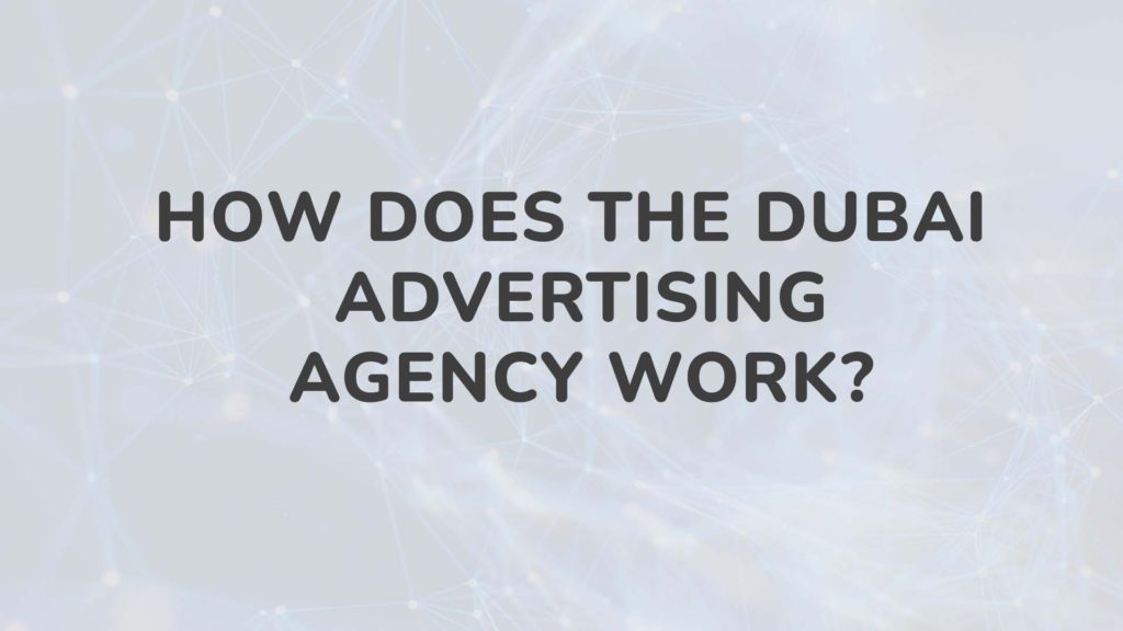 How Does The Dubai Advertising Agency Work