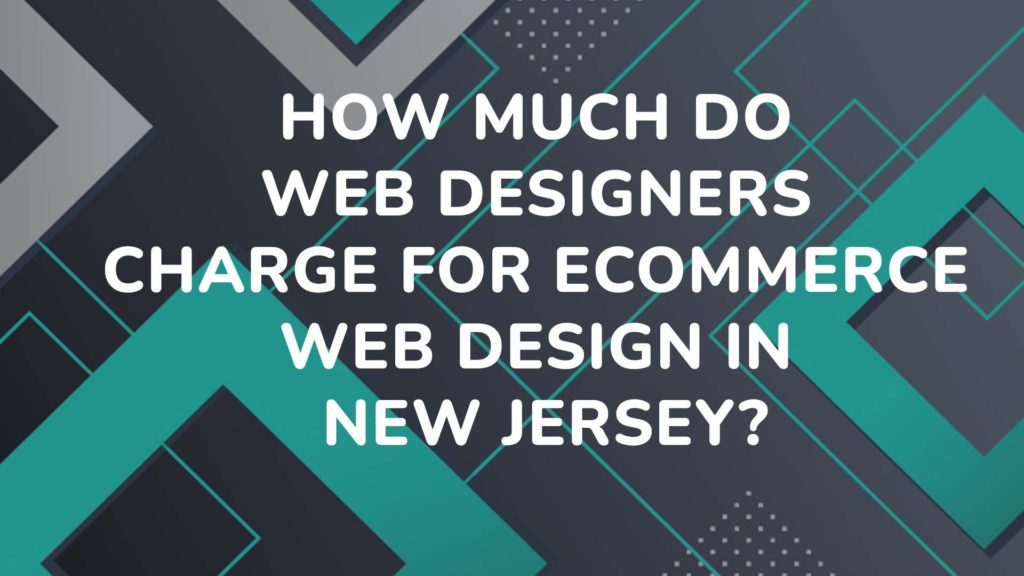 How Much Do Web Designers Charge For Ecommerce Web Design In New Jersey
