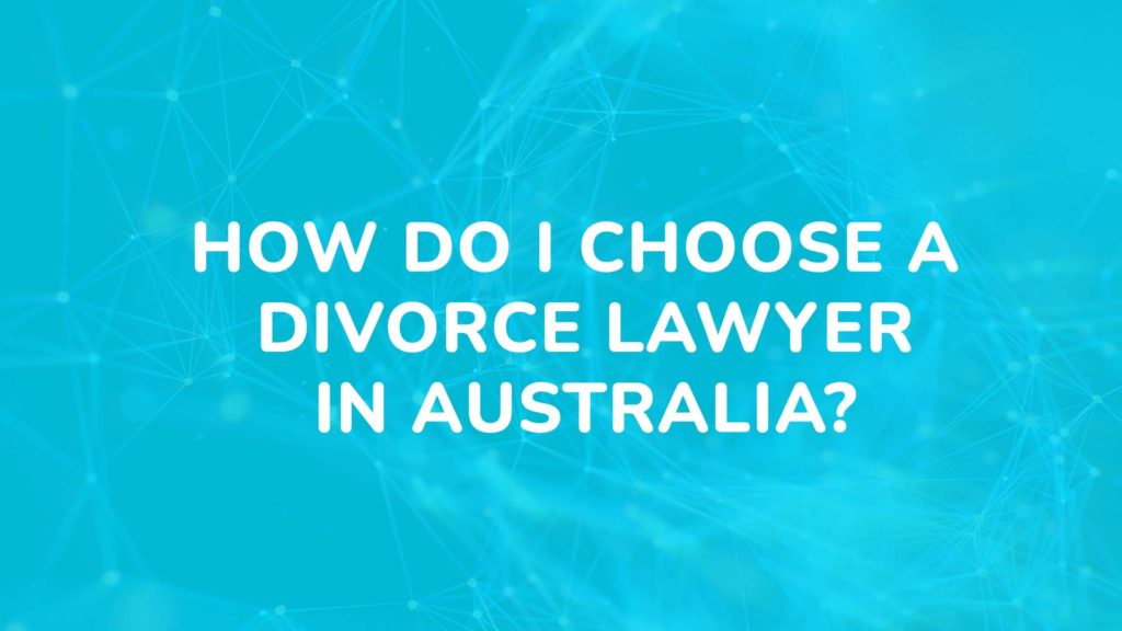 How do I choose a divorce lawyer in Australia