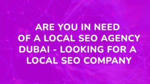 Are you in need of a Local Seo Agency Dubai - looking for a local Seo company