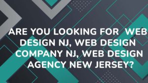 Are you looking for Web Design Nj, Web Design Company Nj, Web Design Agency New Jersey