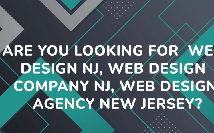 Are you looking for Web Design Nj, Web Design Company Nj, Web Design Agency New Jersey