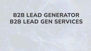 B2b Lead Generator B2b Lead Gen Services