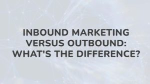 Inbound Marketing Versus Outbound What's the Difference