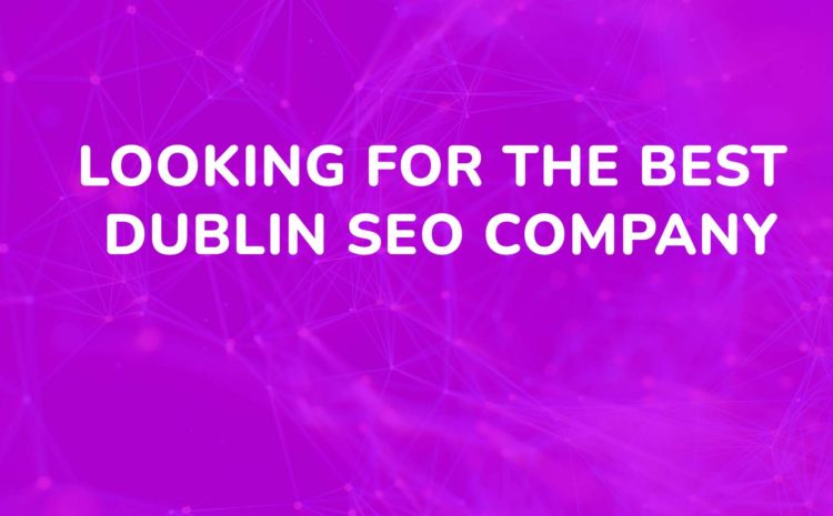 Looking for the best DUBLIN SEO company