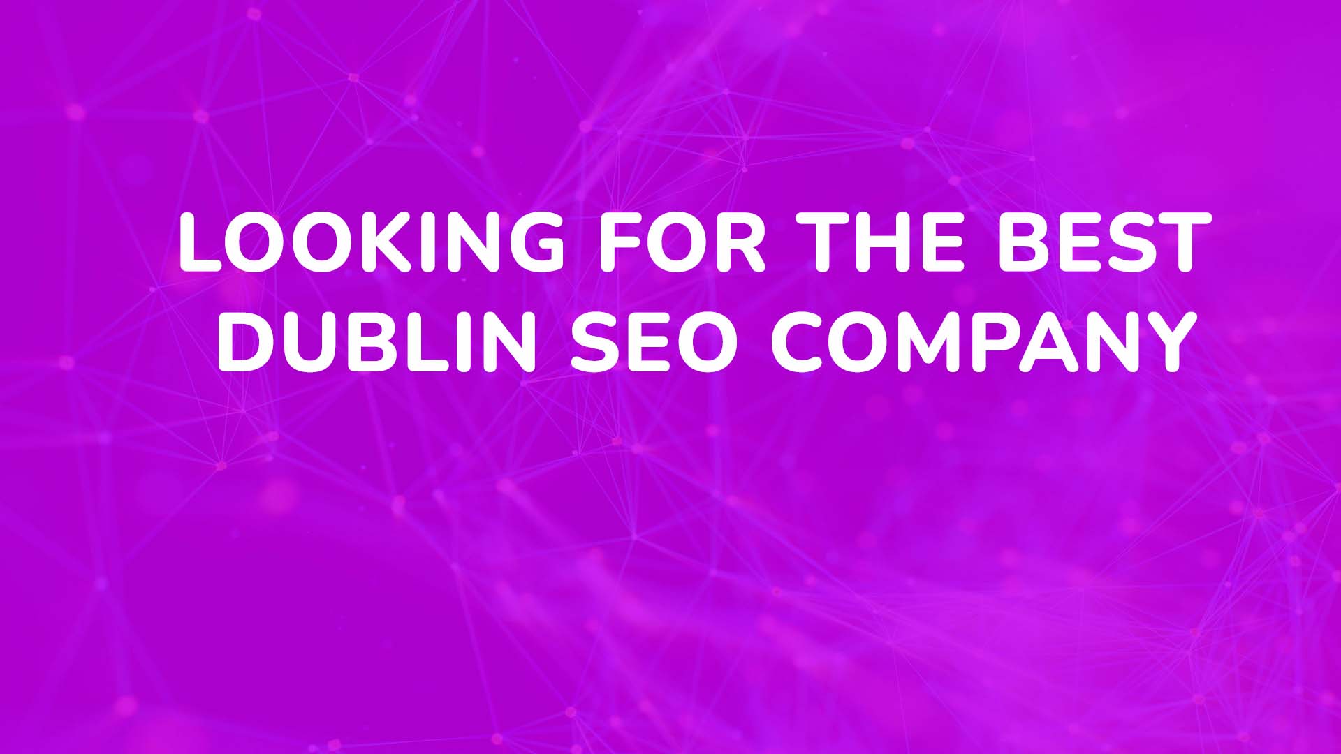 Looking for the best DUBLIN SEO company