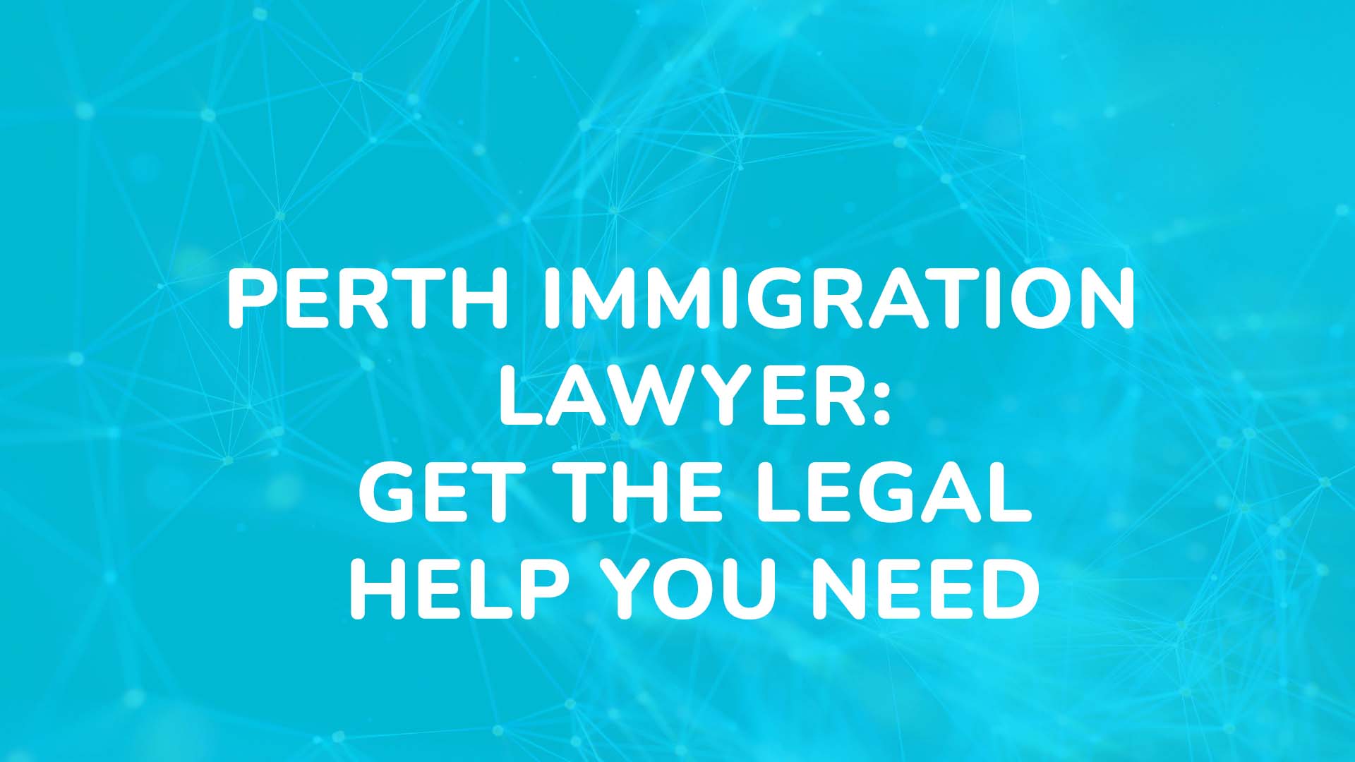 Perth Immigration Lawyer Get the Legal Help You Need